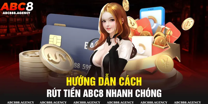 Rút Tiền abc8 1 Chi tiết từng bước rút tiền abc8 nhanh chóng trên hệ thống